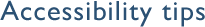 Accessibility tips